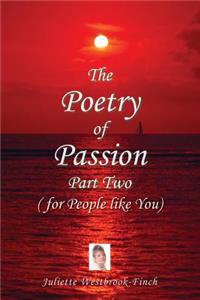 The Poetry of Passion Part Two (for People like You)