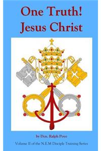 One Truth! Jesus Christ