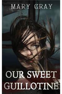 Our Sweet Guillotine