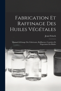 Fabrication Et Raffinage Des Huiles Végétales