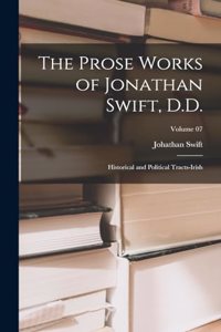 Prose Works of Jonathan Swift, D.D.: Historical and Political Tracts-Irish; Volume 07