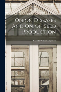 Onion Diseases And Onion Seed Production