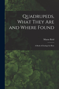 Quadrupeds, What They Are and Where Found