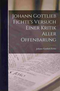 Johann Gottlieb Fichte's Versuch Einer Kritik Aller Offenbarung