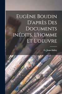 Eugène Boudin d'après des documents inédits, l'homme et l'oeuvre
