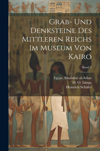 Grab- und Denksteine des Mittleren Reichs im Museum von Kairo; Band 2