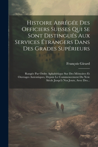 Histoire Abrégée Des Officiers Suisses Qui Se Sont Distingués Aux Services Étrangers Dans Des Grades Supérieurs