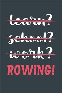 Learn? School? Work? Rowing!