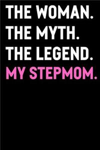 The Woman The Myth The Legend My Stepmom: Funny Cute Journal Notebook From Sons Daughters Girls and Boys of All Ages. Great Gift For That Special Person in Your Life During Their Birthday, H