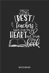 The Best Teachers Teach From The Heart Not From The Book Notebook