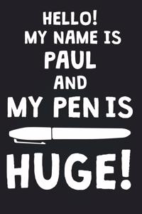 Hello! My Name Is PAUL And My Pen Is Huge!