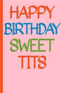 Happy Birthday Sweet Tits Funny Composition Notebook