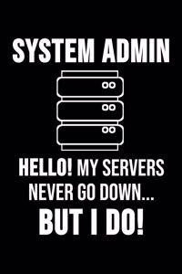 System Admin Hello! My Servers Never Go Down ... But I Do!