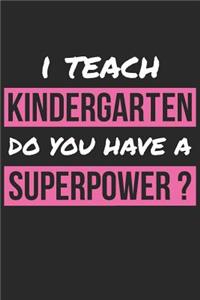 Kindergarten Notebook - I Teach Kindergarten Do You Have A Superpower Gift - Kindergarten Journal