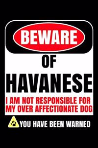 Beware Of Havanese I Am Not Responsible For My Over Affectionate Dog You Have Been Warned
