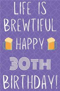 Life Is Brewtiful Happy 30th Birthday