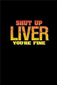 Shut up liver you're fine