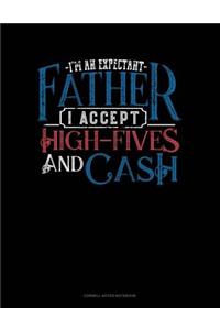 I'm An Expectant Father I Accept High-Fives And Cash