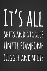 It's All Shits And Giggle Until Someone Giggles And Shits