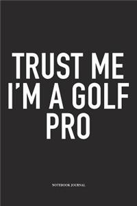 Trust Me I'm a Golf Pro