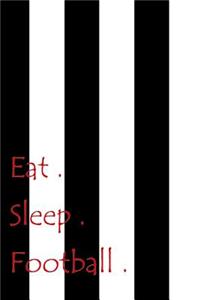 Eat. Sleep. Football.
