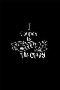 I Coupon To Burn Off The Crazy