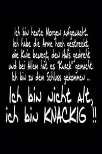 Ich bin nicht Alt, ich bin KNACKIG !