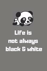 Life Is Not Always Black & White