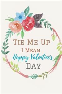 Tie Me Up I Mean ( Happy Valentine's Day )