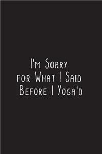 I'm Sorry for What I Said Before I Yoga'd