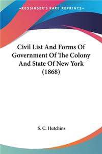 Civil List And Forms Of Government Of The Colony And State Of New York (1868)