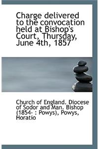 Charge Delivered to the Convocation Held at Bishop's Court, Thursday, June 4th, 1857