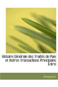 Histoire G N Rale Des Trait?'s de Paix Et Autres Transactions Principales Entre