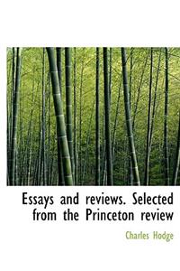 Essays and Reviews. Selected from the Princeton Review