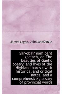 Sar-Obair Nam Bard Gaelach, Or, the Beauties of Gaelic Poetry, and Lives of the Highland Bards