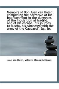 Memoirs of Don Juan Van Halen; Comprising the Narrative of His Imprisonment in the Dungeons of the I
