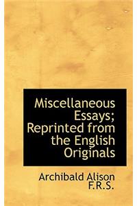 Miscellaneous Essays; Reprinted from the English Originals