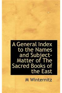 A General Index to the Names and Subject-Matter of the Sacred Books of the East