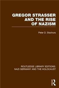 Gregor Strasser and the Rise of Nazism (Rle Nazi Germany & Holocaust)