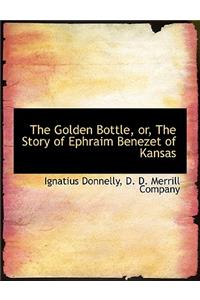 The Golden Bottle, Or, the Story of Ephraim Benezet of Kansas