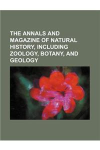 The Annals and Magazine of Natural History, Including Zoology, Botany, and Geology