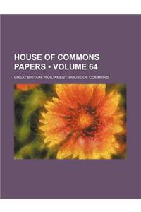 House of Commons Papers (Volume 64)