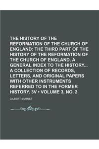 The History of the Reformation of the Church of England (Volume 3, No. 2); The Third Part of the History of the Reformation of the Church of England. a General Index to the History a Collection of Records, Letters, and Original Papers with Other In