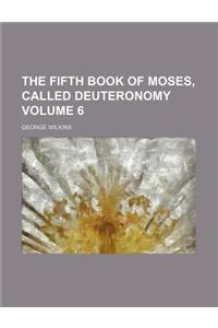 The Fifth Book of Moses, Called Deuteronomy Volume 6