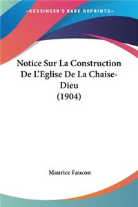 Notice Sur La Construction De L'Eglise De La Chaise-Dieu (1904)