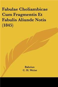 Fabulae Choliambicae Cum Fragmentis Et Fabulis Aliunde Notis (1845)
