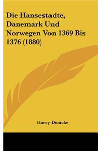 Die Hansestadte, Danemark Und Norwegen Von 1369 Bis 1376 (1880)
