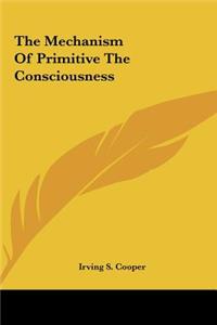 The Mechanism of Primitive the Consciousness