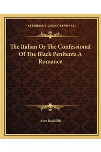 Italian or the Confessional of the Black Penitents a Romance