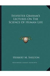 Sylvester Graham's Lectures On The Science Of Human Life